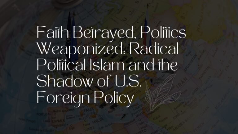 Faith betrayed, politics weaponized radical political islam and the shadow of u.s. foreign policy mahanagar