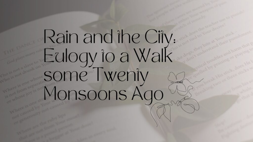 Rain and the city eulogy to a walk some twenty monsoons ago mahanagar