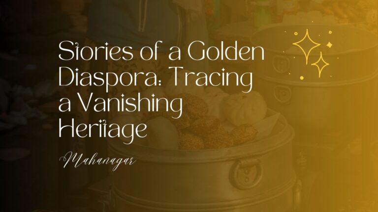 Stories of a golden diaspora tracing a vanishing heritage mahanagar
