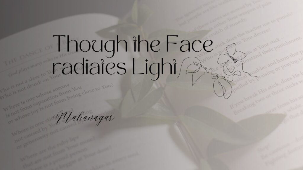 Though the face radiates light mahanagar