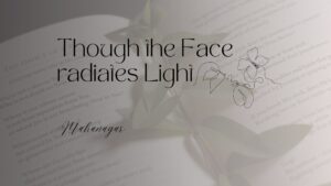 Though the face radiates light mahanagar
